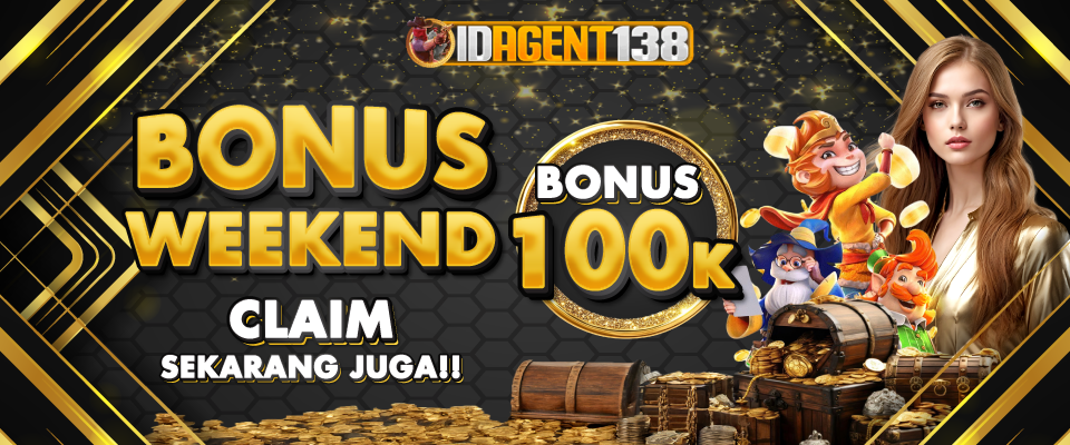 BONUS WEEKEND 100K IDAGENT138